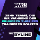Zehn Teams, die ihr während des früheren Zugriffs von FM23 trainieren solltet