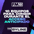 10 equipos para dirigir durante el Acceso Anticipado de FM23