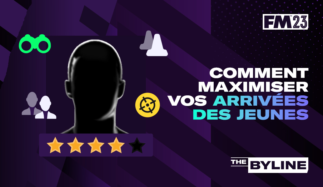 Comment maximiser vos Arrivées des jeunes dans FM23