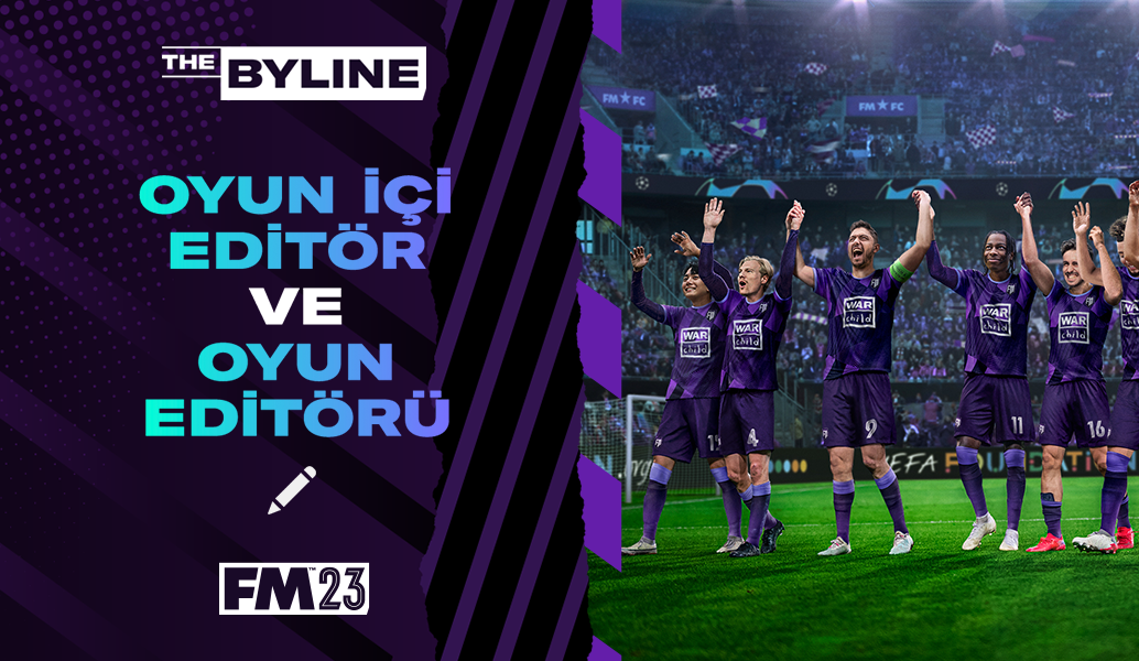 Oyun İçi Editörü FM23 için Nasıl Gelişmiş Hale Getirdik